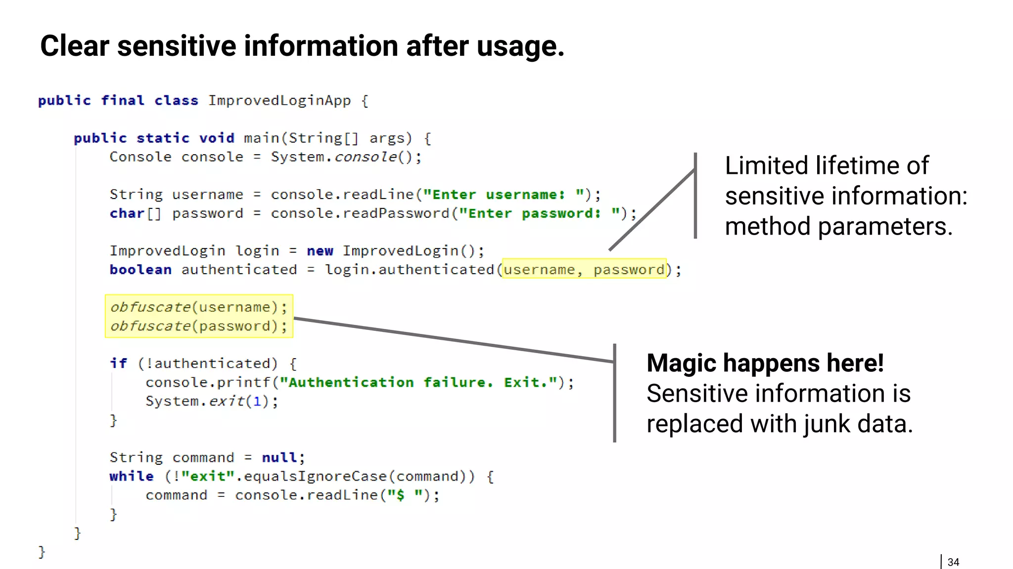 34 Clear sensitive information after usage. Limited lifetime of sensitive information: method parameters. Magic happens here! Sensitive information is replaced with junk data. 