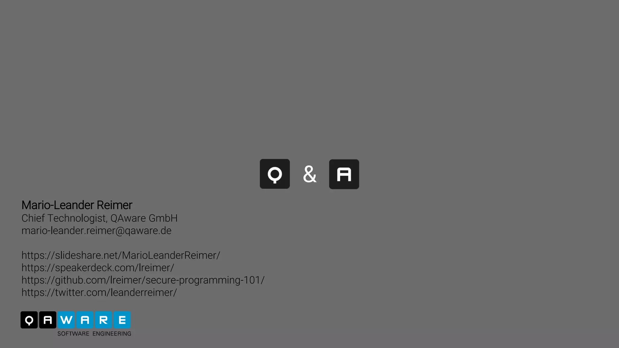 & Mario-Leander Reimer Chief Technologist, QAware GmbH mario-leander.reimer@qaware.de https://slideshare.net/MarioLeanderReimer/ https://speakerdeck.com/lreimer/ https://github.com/lreimer/secure-programming-101/ https://twitter.com/leanderreimer/ 