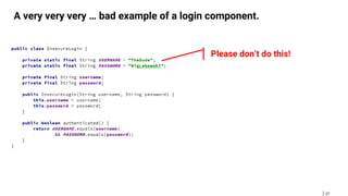 27
A very very very … bad example of a login component.
Please don‘t do this!
 