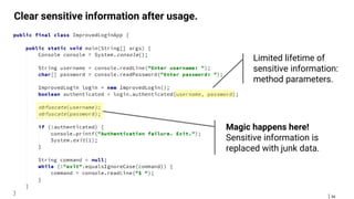 34
Clear sensitive information after usage.
Limited lifetime of
sensitive information:
method parameters.
Magic happens here!
Sensitive information is
replaced with junk data.
 