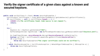 41
Verify the signer certificate of a given class against a known and
secured keystore.
 