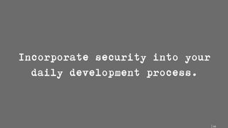 64
Incorporate security into your
daily development process.
 