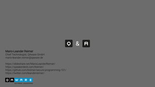 &
Mario-Leander Reimer
Chief Technologist, QAware GmbH
mario-leander.reimer@qaware.de
https://slideshare.net/MarioLeanderReimer/
https://speakerdeck.com/lreimer/
https://github.com/lreimer/secure-programming-101/
https://twitter.com/leanderreimer/
 