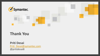 Thank You
Priti Desai
Priti_Desai@symantec.com
@pritidesai8
 