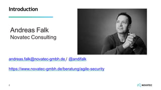 andreas.falk@novatec-gmbh.de / @andifalk
https://www.novatec-gmbh.de/beratung/agile-security
Introduction
Andreas Falk
Novatec Consulting
2
 