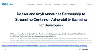https://www.docker.com/press-release/Docker-Snyk-Announce-Partnership-Container-Vulnerability-Scanning
31
 
