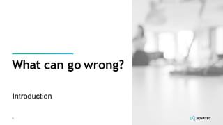 Introduction
5
What can go wrong?
 