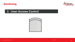 t
Solutioning
3 User Access Control
67© Sense of Security Pty Ltd 2019 16/6/19
 
