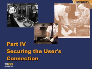 Part IV Securing the User ’s Connection 