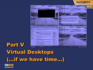 Part V Virtual Desktops (…if we have time…) 
