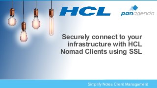 Simplify Notes Client Management
Securely connect to your
infrastructure with HCL
Nomad Clients using SSL
 