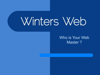 Who is Your Web
Master ?

 