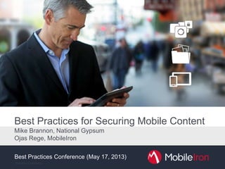 Best Practices for Securing Mobile Content
Mike Brannon, National Gypsum
Ojas Rege, MobileIron
Best Practices Conference (May 17, 2013)
 