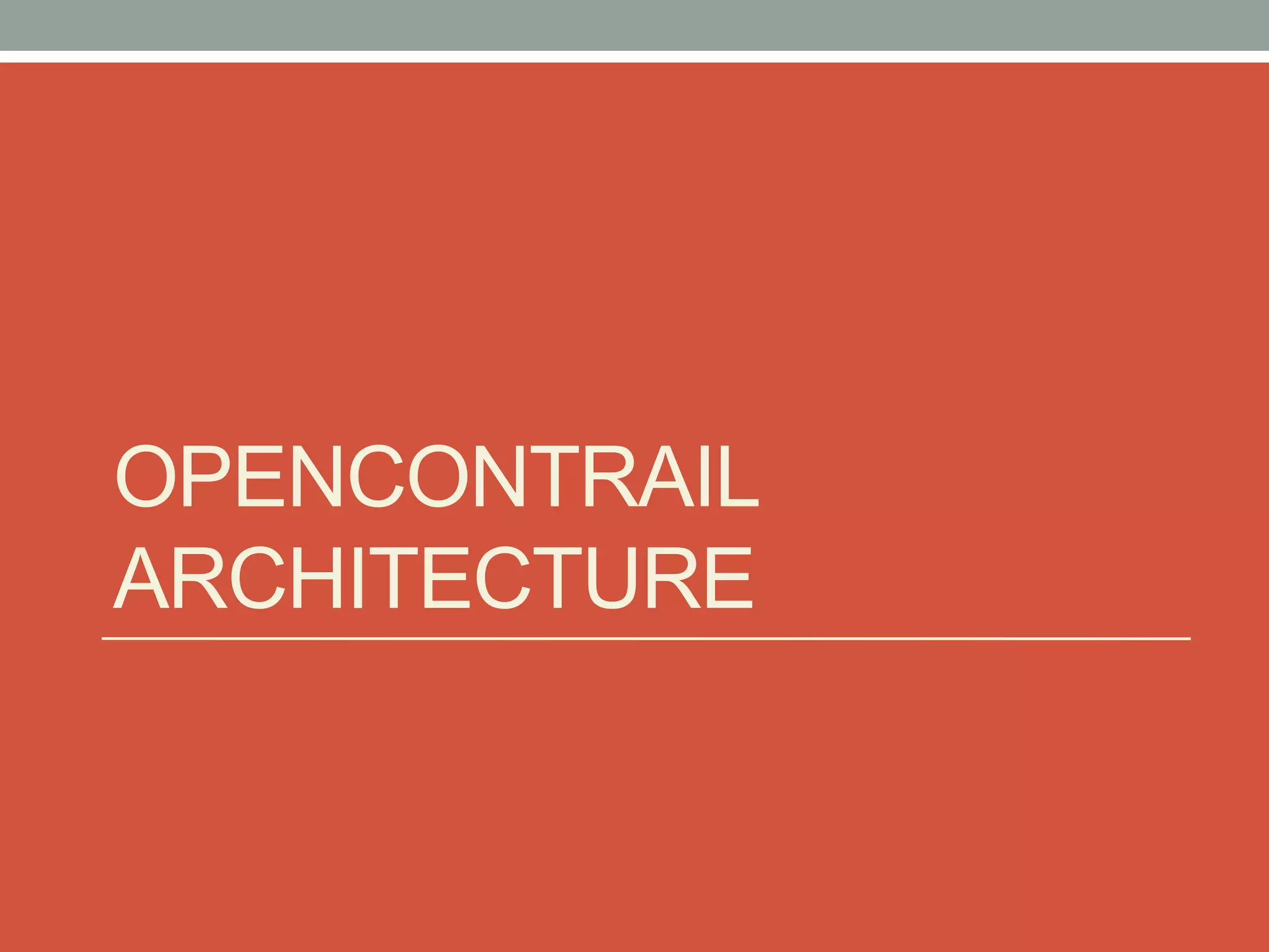 OPENCONTRAIL
ARCHITECTURE
 