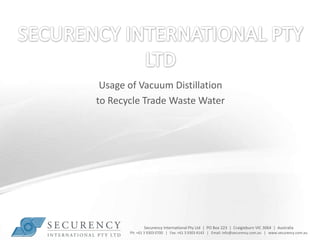 Securency International Pty Ltd Usage of Vacuum Distillation  to Recycle Trade Waste Water 
