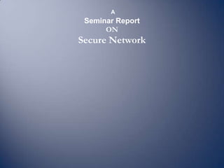 A Seminar Report ON Secure Network 