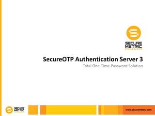 SecureOTP Authentication Server 3 Total One-Time-Password Solution 
