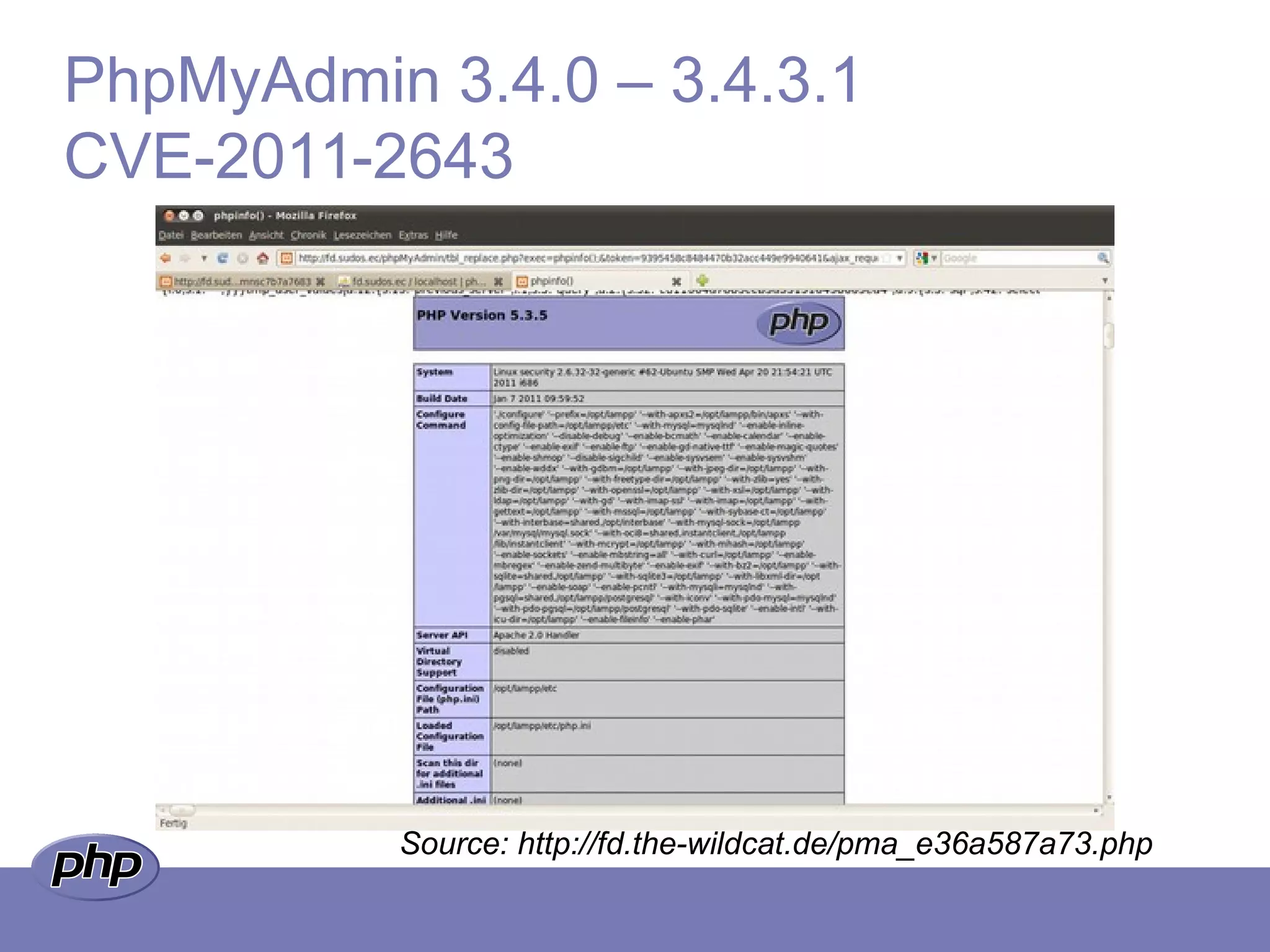 PhpMyAdmin 3.4.0 – 3.4.3.1
CVE-2011-2643
Source: http://fd.the-wildcat.de/pma_e36a587a73.php
 