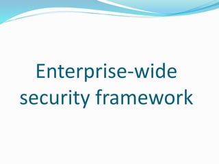 Enterprise-wide
security framework
 
