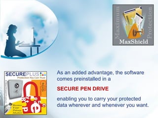 As an added advantage, the software comes preinstalled in a  SECURE PEN DRIVE enabling you to carry your protected data wh...