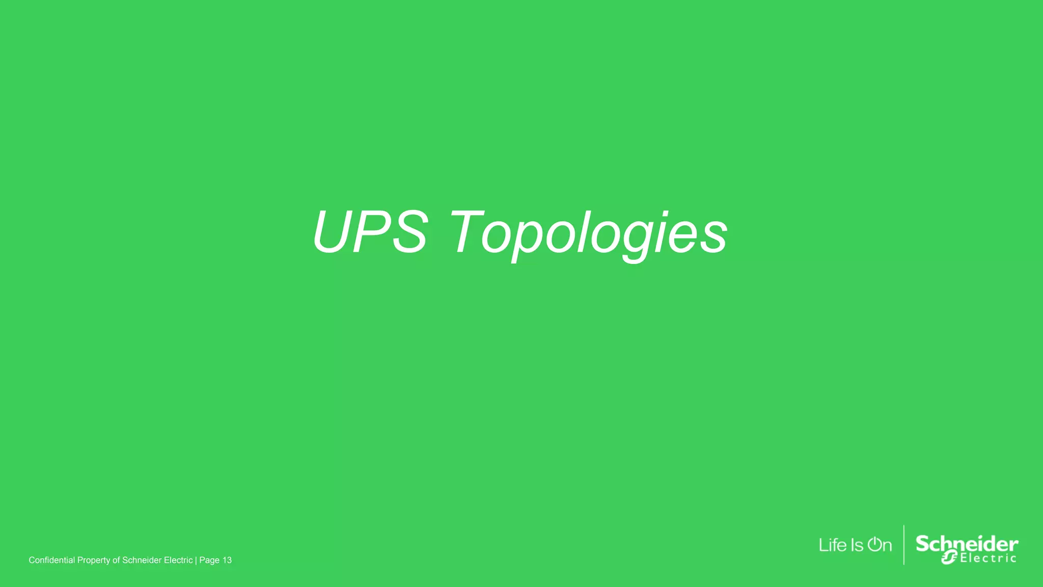 UPS Topologies
Page 13Confidential Property of Schneider Electric |
 