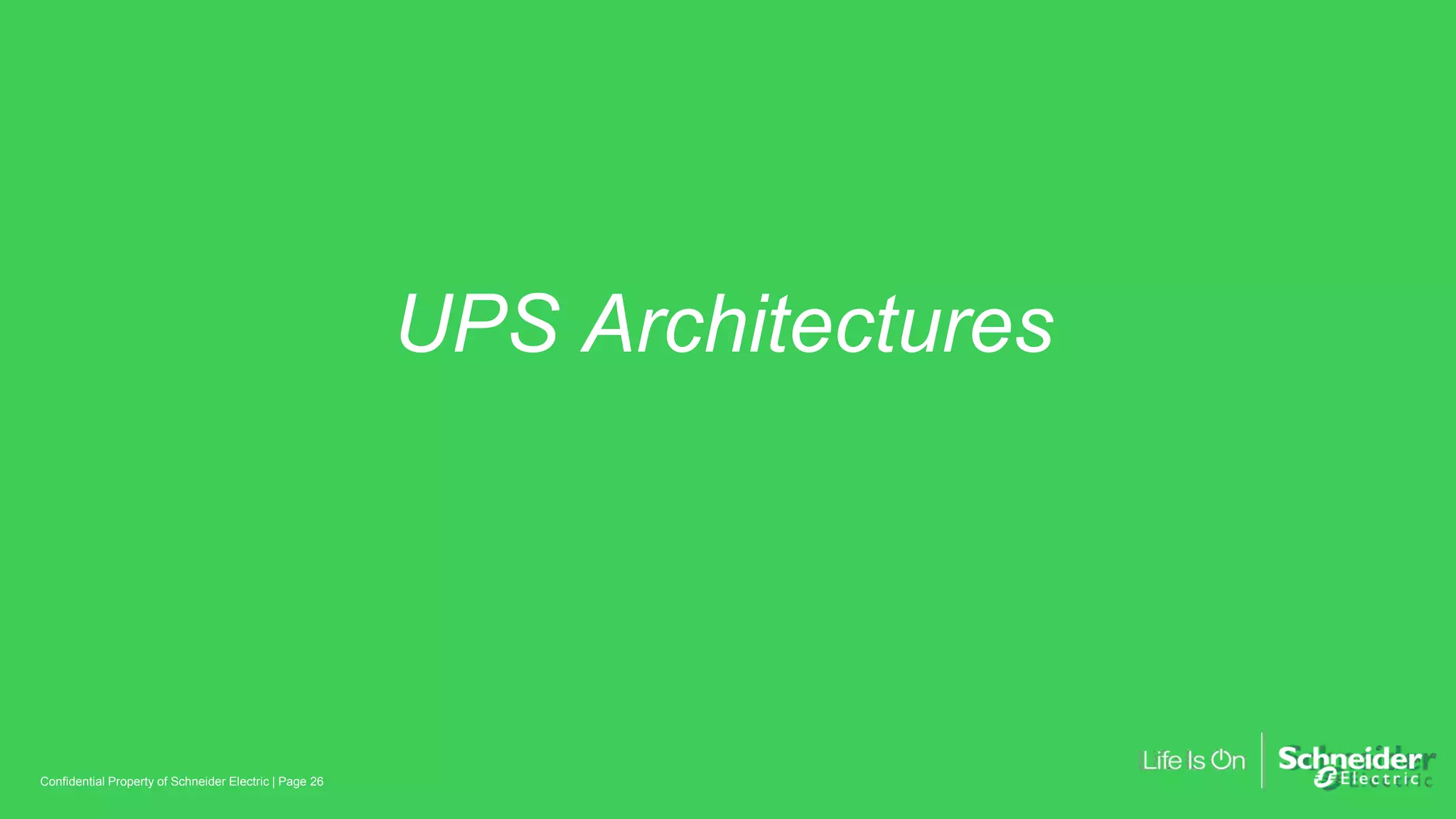 UPS Architectures
Page 26Confidential Property of Schneider Electric |
 