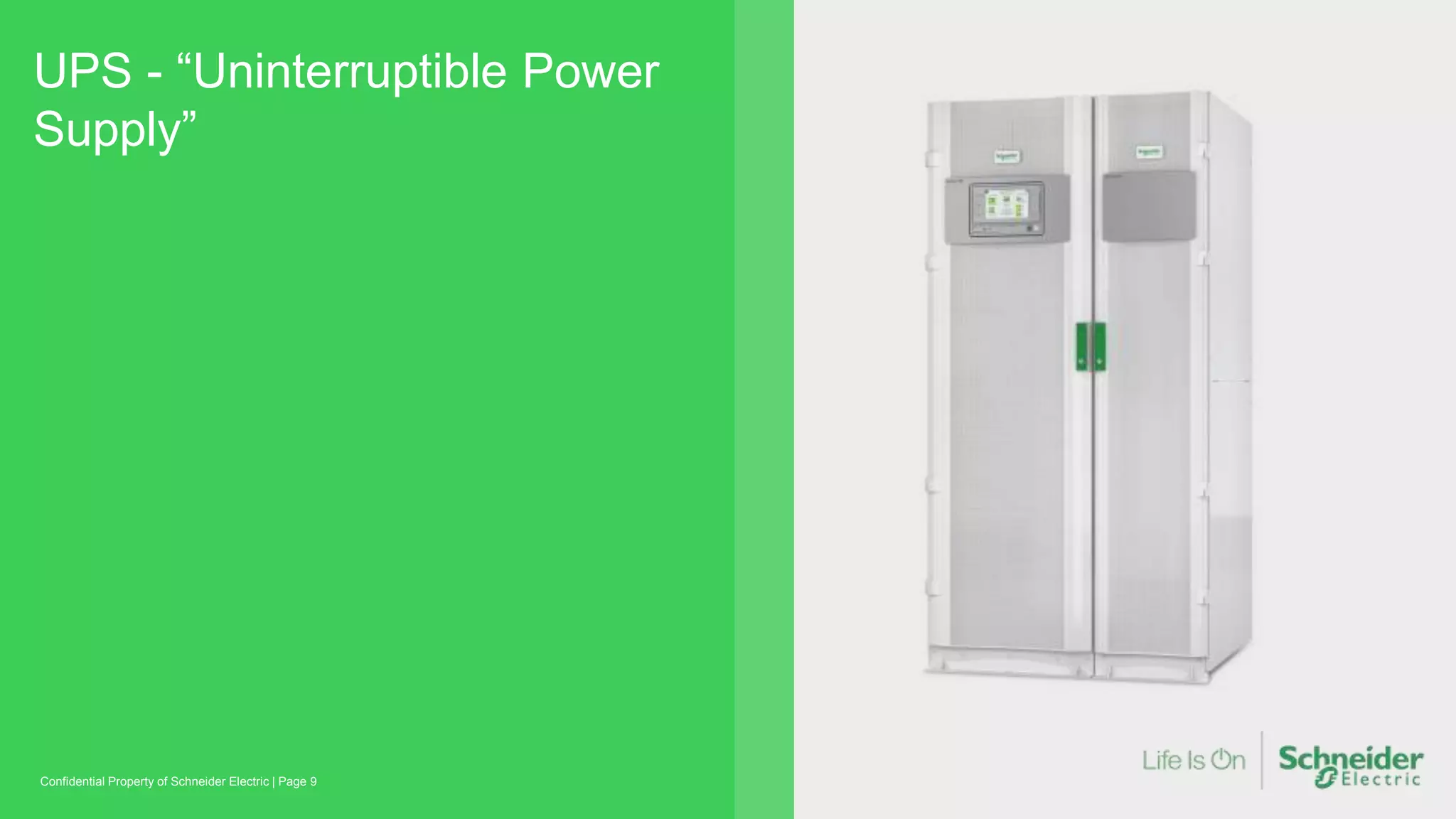 UPS - “Uninterruptible Power
Supply”
Page 9Confidential Property of Schneider Electric |
 