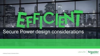 Secure Power design considerations
Confidential Property of Schneider Electric |
 