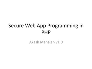 Secure Web App Programming in PHPAkash Mahajan v1.0