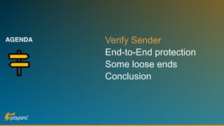 AGENDA Verify Sender
End-to-End protection
Some loose ends
Conclusion
 