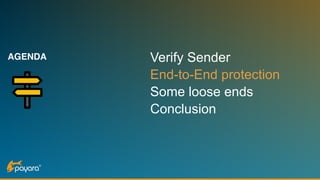 AGENDA Verify Sender
End-to-End protection
Some loose ends
Conclusion
 