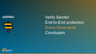 AGENDA Verify Sender
End-to-End protection
Some loose ends
Conclusion
 