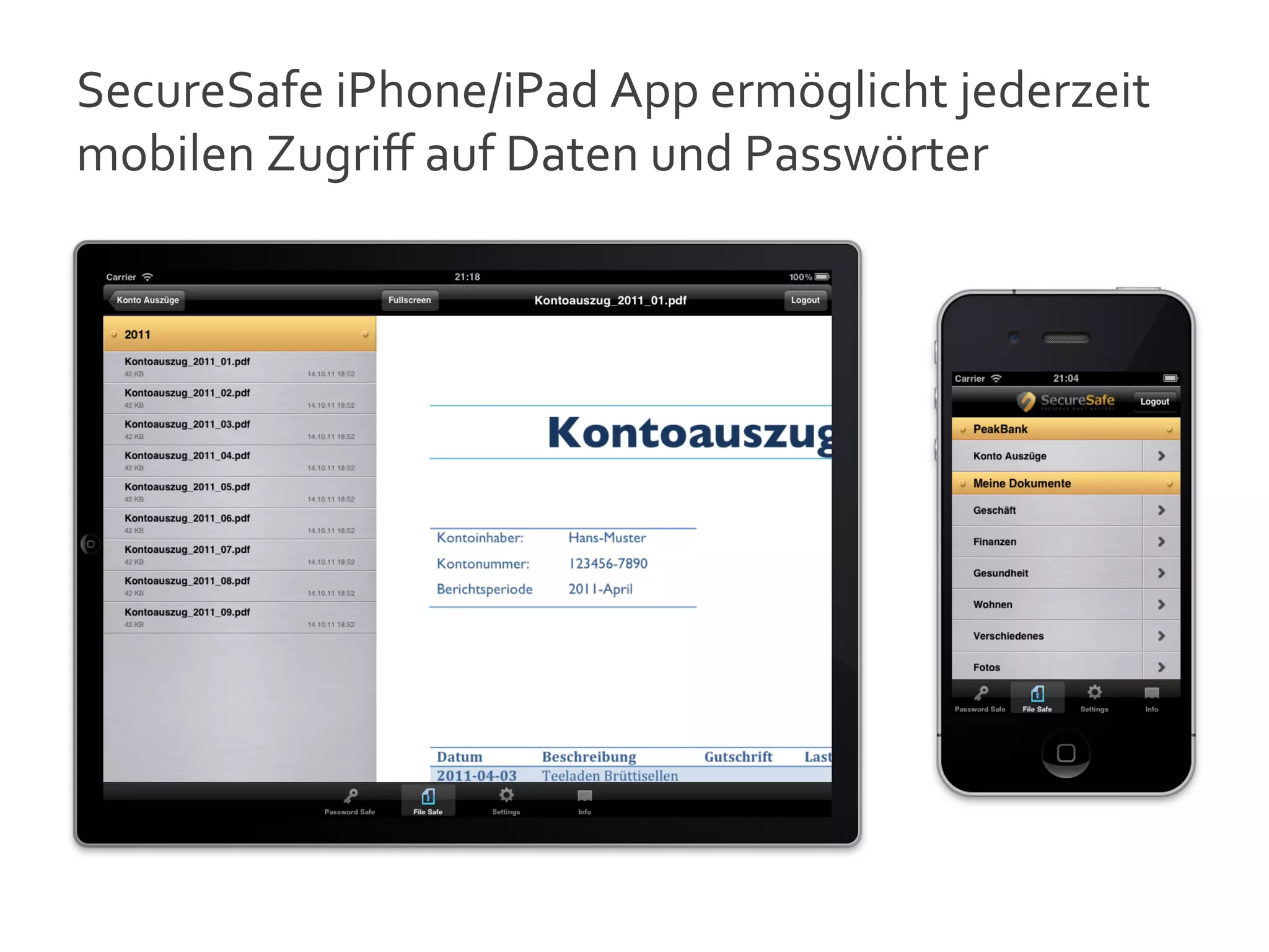 SecureSafe	
  iPhone/iPad	
  App	
  ermöglicht	
  jederzeit	
  
mobilen	
  Zugriﬀ	
  auf	
  Daten	
  und	
  Passwörter	
  




                                                                  12
 