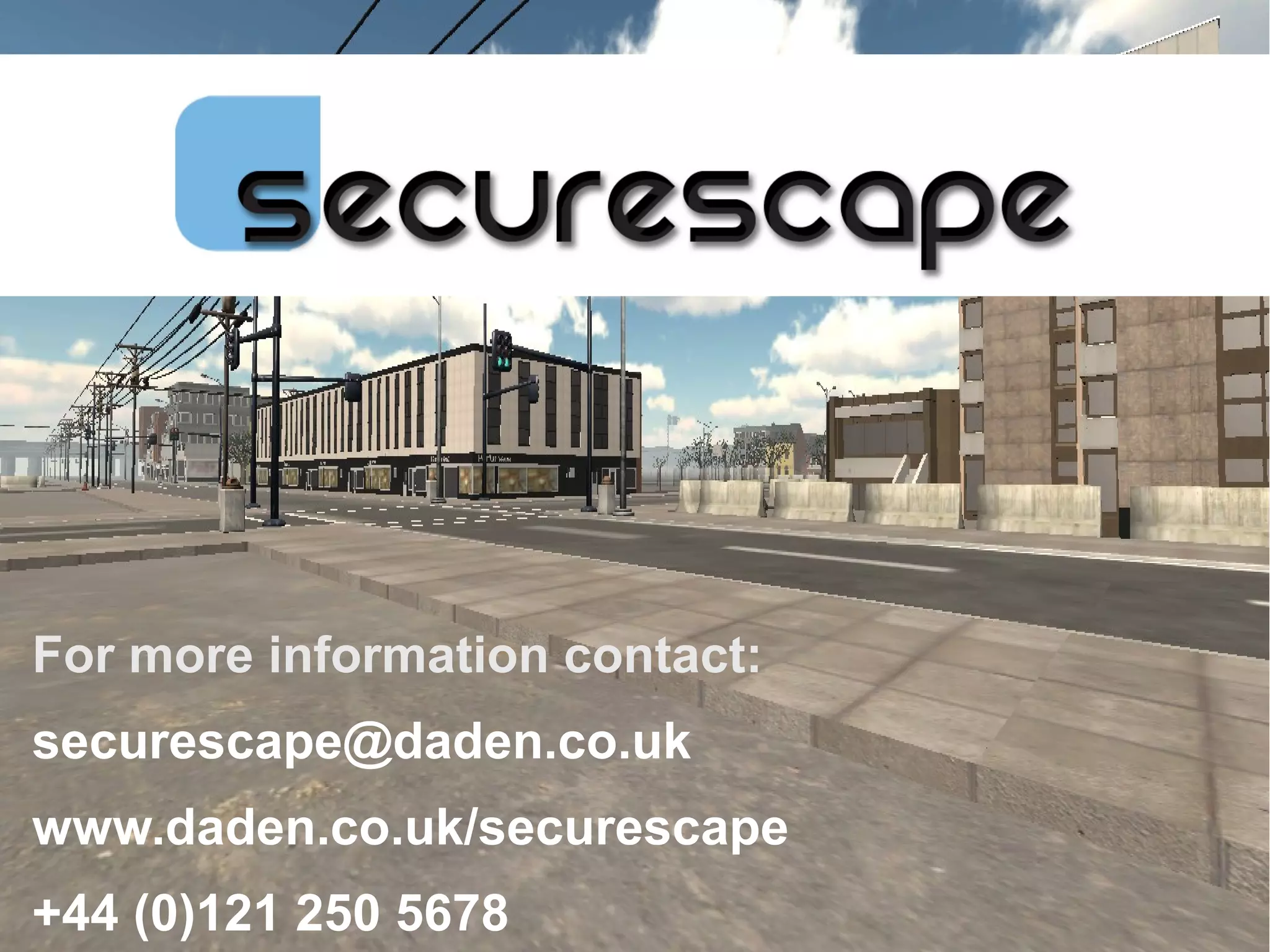 For more information contact:
securescape@daden.co.uk
www.daden.co.uk/securescape
+44 (0)121 250 5678             © 2012 www.daden.co.uk
 