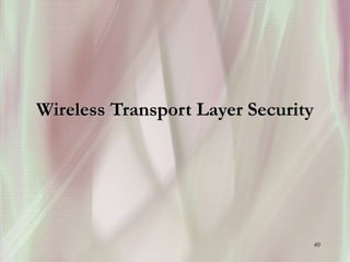 40
Wireless Transport Layer Security
 