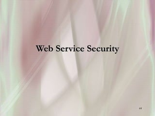 44
Web Service Security
 