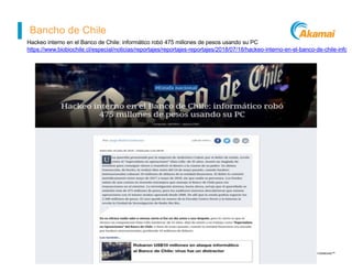 ©2014 AKAMAI | FASTER FORWARDTM
Bancho de Chile
Hackeo interno en el Banco de Chile: informático robó 475 millones de peso...