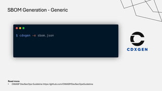 SBOM Generation - Generic
Read more
• OWASP DevSecOps Guideline https://github.com/OWASP/DevSecOpsGuideline
 