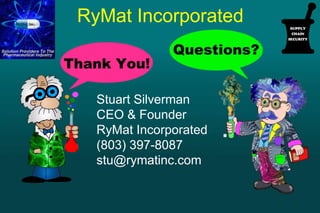 Stuart Silverman
CEO & Founder
RyMat Incorporated
(803) 397-8087
stu@rymatinc.com
RyMat Incorporated
 