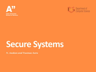 N. Asokan and Tuomas Aura
Secure Systems
 
