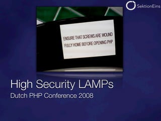 High Security LAMPs
Dutch PHP Conference 2008
 