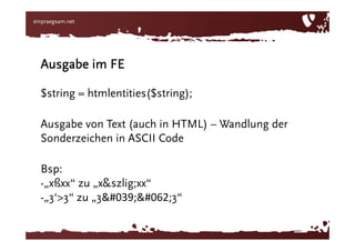 „3“3“ zu „3\“3“Ausgabe im FE$string = htmlentities($string);Ausgabe von Text (auch in HTML) – Wandlung der Sonderzeichen in ASCII CodeBsp: „xßxx“ zu „x&szlig;xx“