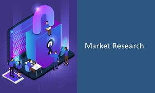 Market Research
7
 