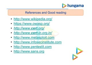• http://www.wikipedia.org/
• https://www.owasp.org/
• http://www.cert.org/
• http://www.cert-in.org.in/
• http://www.metasploit.com
• http://www.infosecinstitute.com
• http://www.pentestit.com
• http://www.sans.org
References and Good reading
 