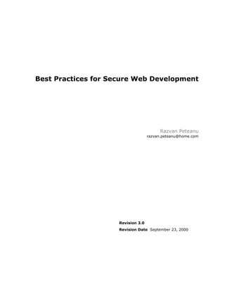 Best Practices for Secure Web Development




                                         Razvan Peteanu
                                    razvan.peteanu@home.com




                     Revision 3.0
                     Revision Date September 23, 2000
 