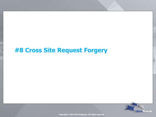 #8 Cross Site Request Forgery 
Copyright © 2013 Rob Daigneau, All rights reserved  