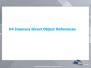 #4 Insecure Direct Object References 
Copyright © 2013 Rob Daigneau, All rights reserved  