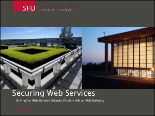 Securing Web Services
Solving the Web Services Security Problem with an XML Gateway

June 2010

 
