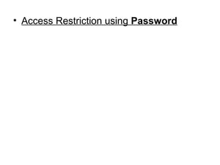<ul><li>Access Restriction using  Password </li></ul>