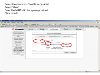 Select the check box ‘enable access list’ Select ‘allow’ Enter the MAC id in the space provided. Click on add. 